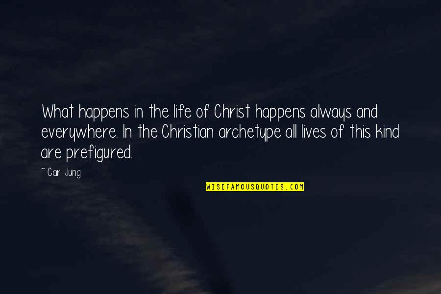 Archetype Quotes By Carl Jung: What happens in the life of Christ happens