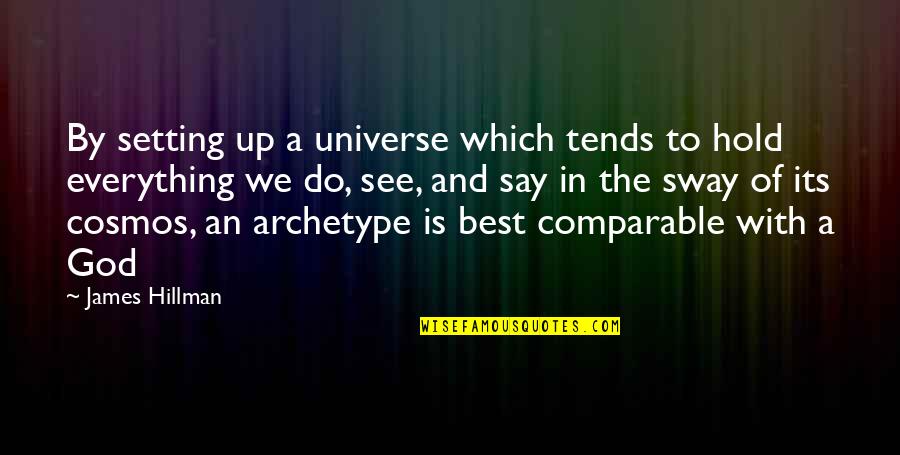 Archetype Quotes By James Hillman: By setting up a universe which tends to