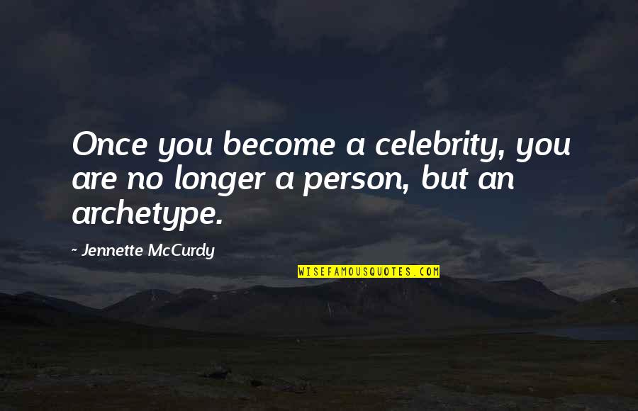Archetype Quotes By Jennette McCurdy: Once you become a celebrity, you are no