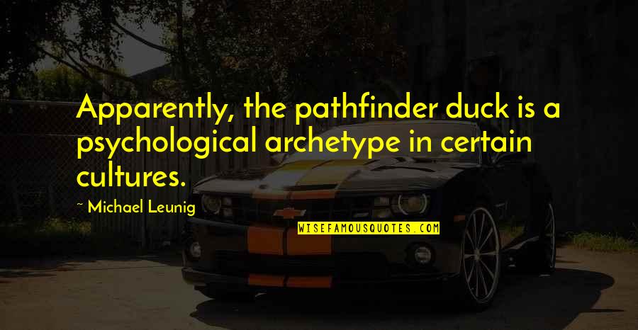 Archetype Quotes By Michael Leunig: Apparently, the pathfinder duck is a psychological archetype