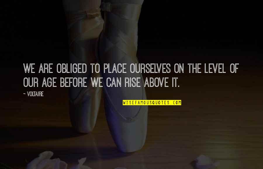 Archetype Quotes By Voltaire: We are obliged to place ourselves on the