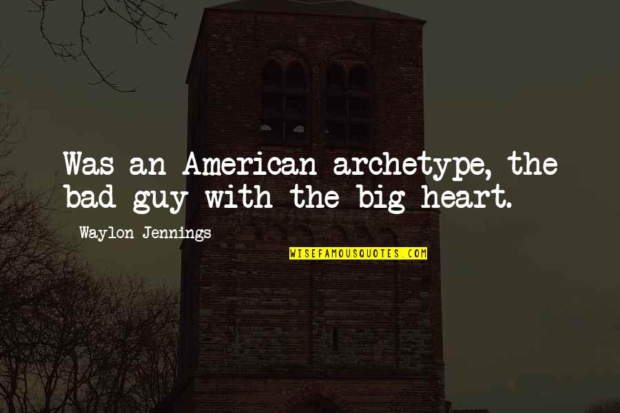 Archetype Quotes By Waylon Jennings: Was an American archetype, the bad guy with