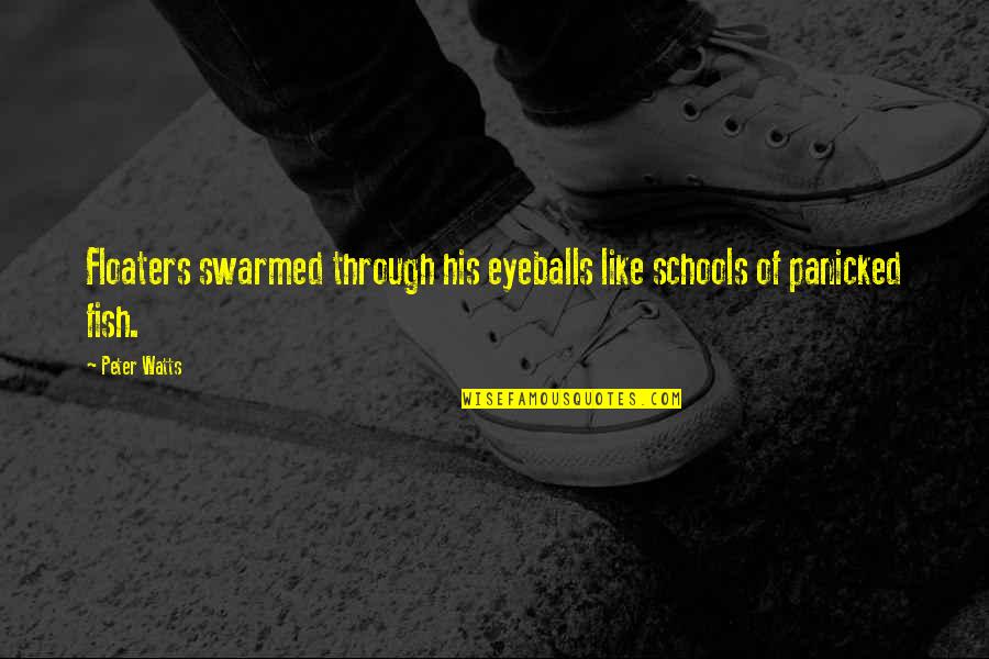 Archetypical Quotes By Peter Watts: Floaters swarmed through his eyeballs like schools of