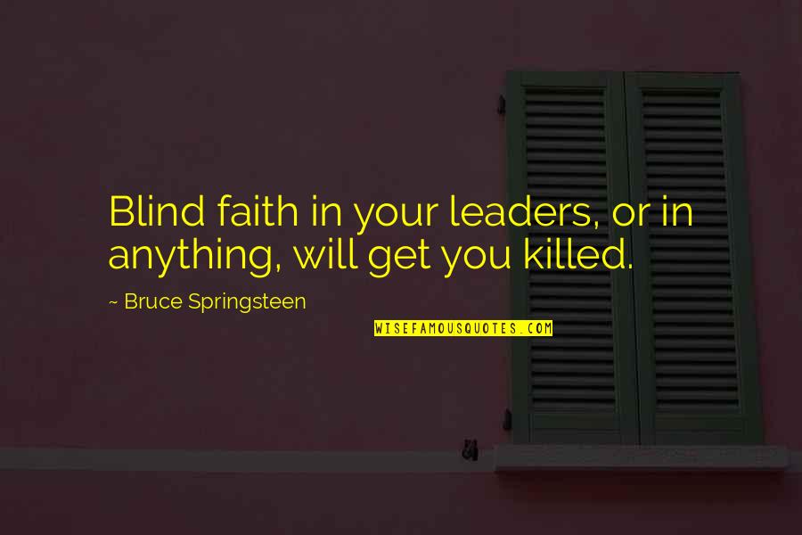 Archfiends Favor Quotes By Bruce Springsteen: Blind faith in your leaders, or in anything,