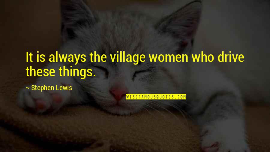 Archfiends Favor Quotes By Stephen Lewis: It is always the village women who drive