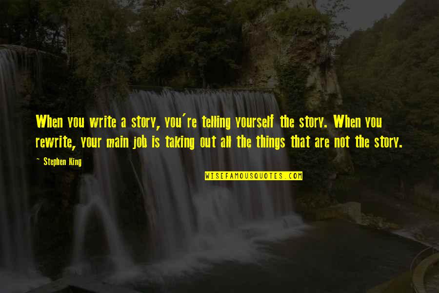 Archgovernor Quotes By Stephen King: When you write a story, you're telling yourself