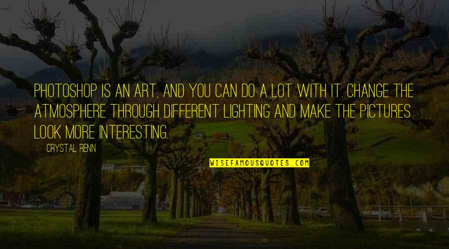 Archibald Belaney Quotes By Crystal Renn: Photoshop is an art, and you can do