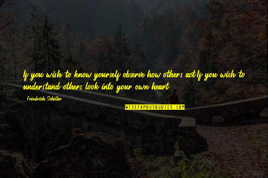 Archibald Belaney Quotes By Friedrich Schiller: If you wish to know yourself observe how