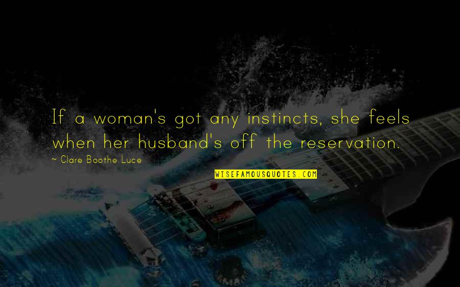 Archibald Grimke Quotes By Clare Boothe Luce: If a woman's got any instincts, she feels