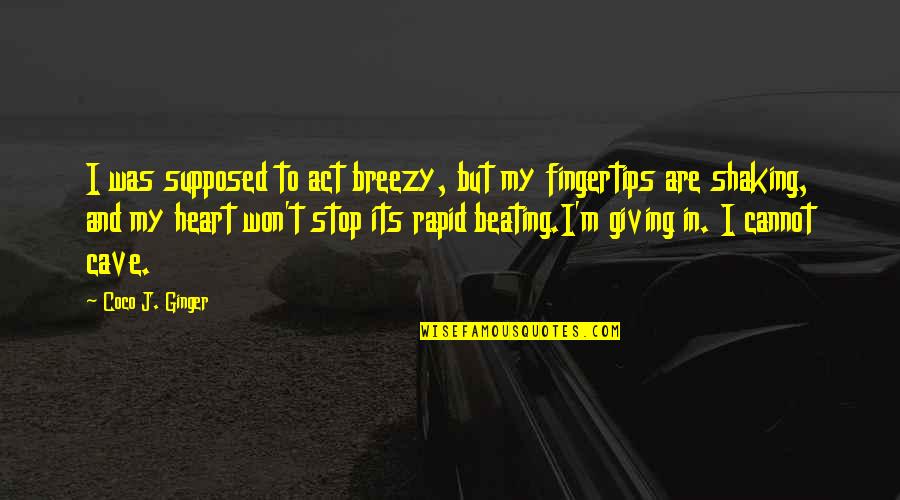 Archibald Henderson Quotes By Coco J. Ginger: I was supposed to act breezy, but my Archibald Henderson Quotes By Coco J. Ginger: I was supposed to act breezy, but my