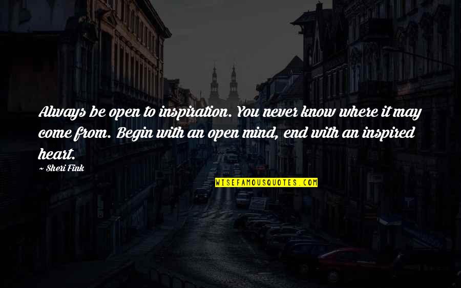 Archibald Murphey Quotes By Sheri Fink: Always be open to inspiration. You never know