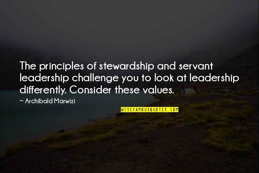 Archibald Quotes By Archibald Marwizi: The principles of stewardship and servant leadership challenge