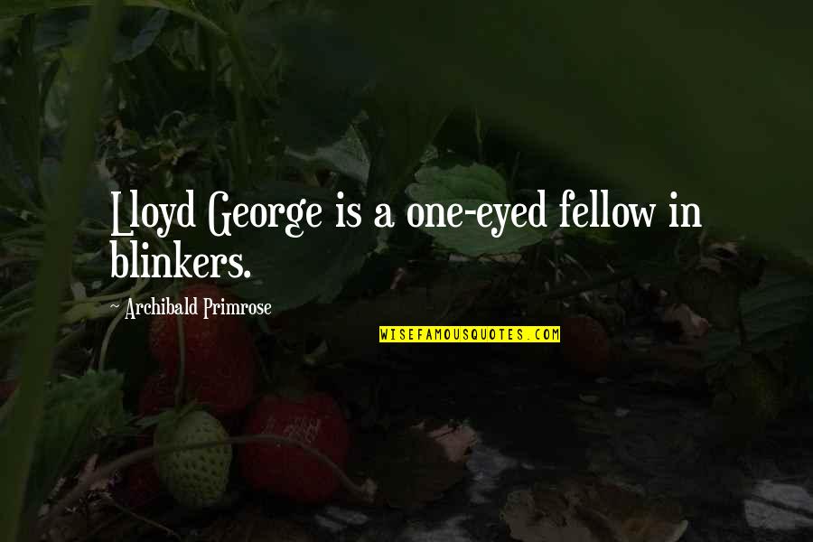 Archibald Quotes By Archibald Primrose: Lloyd George is a one-eyed fellow in blinkers.