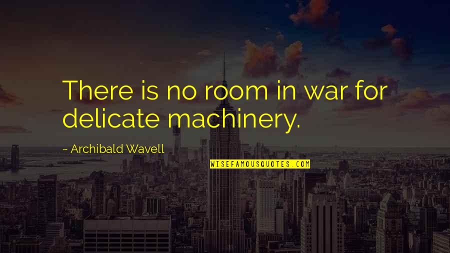 Archibald Quotes By Archibald Wavell: There is no room in war for delicate