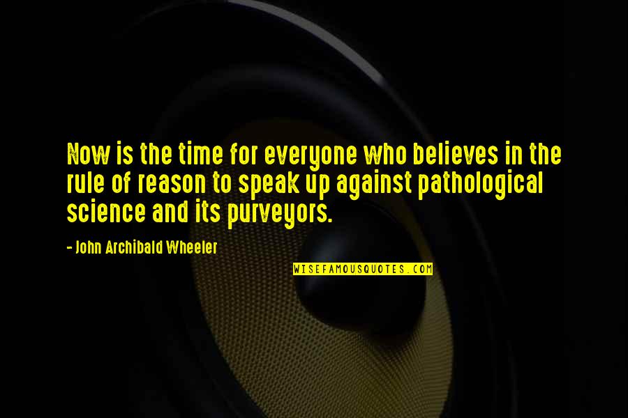 Archibald Quotes By John Archibald Wheeler: Now is the time for everyone who believes