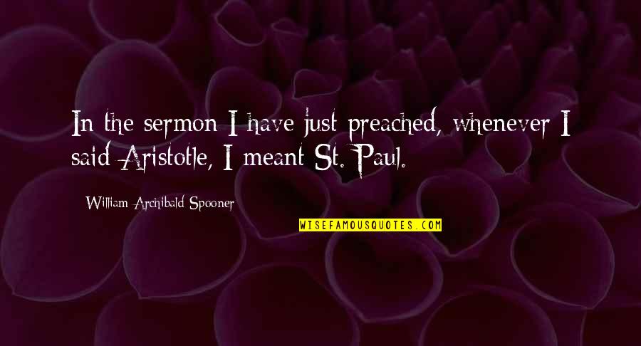 Archibald Quotes By William Archibald Spooner: In the sermon I have just preached, whenever