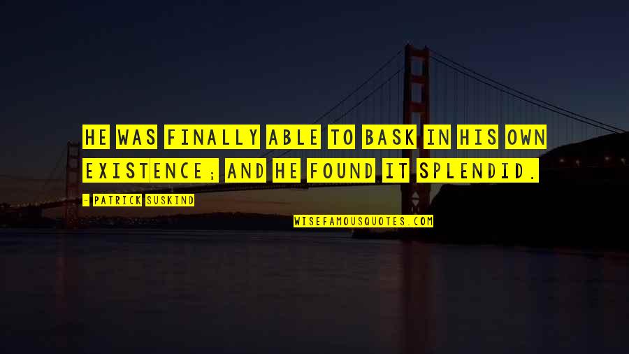 Archibald Rajs Quotes By Patrick Suskind: He was finally able to bask in his