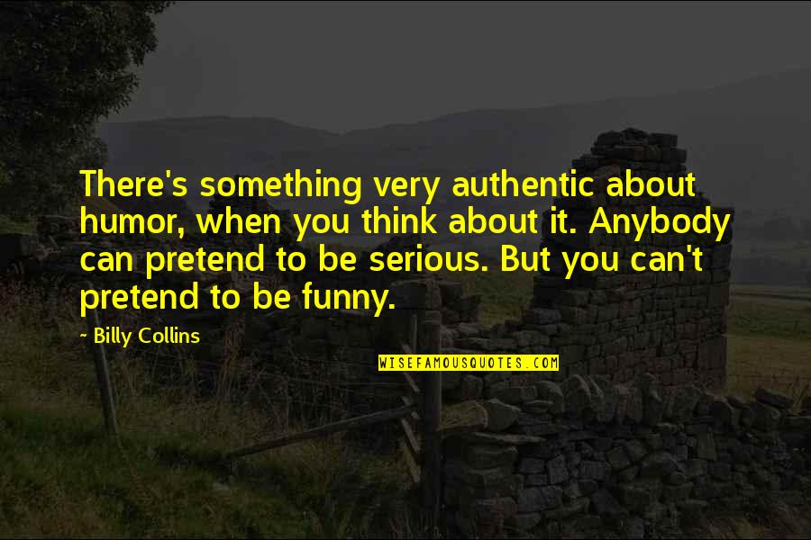 Archibald Reiss Quotes By Billy Collins: There's something very authentic about humor, when you