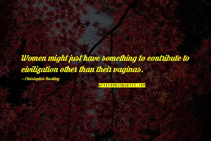 Archibaldo De La Quotes By Christopher Buckley: Women might just have something to contribute to Archibaldo De La Quotes By Christopher Buckley: Women might just have something to contribute to