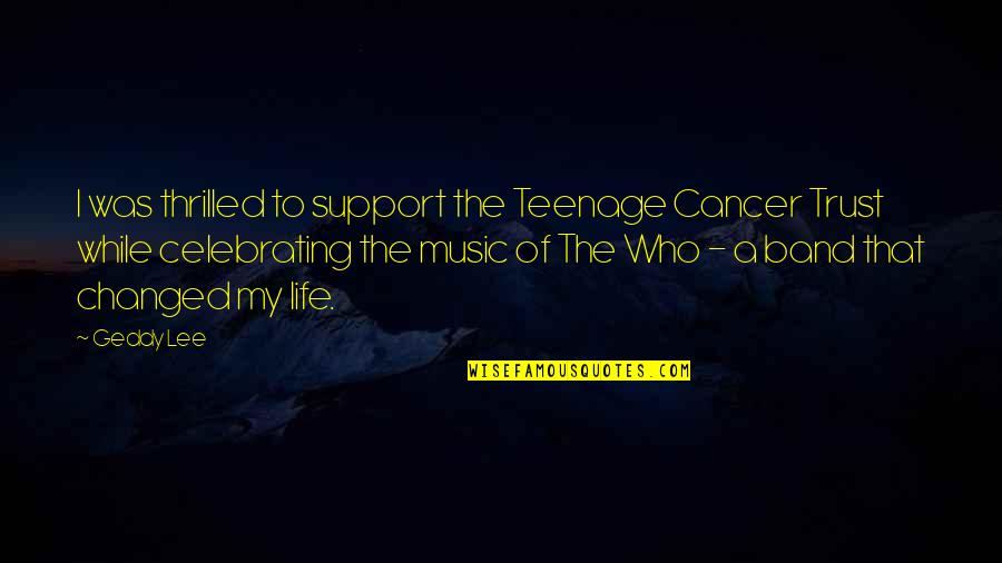 Archibaldo Perez Quotes By Geddy Lee: I was thrilled to support the Teenage Cancer