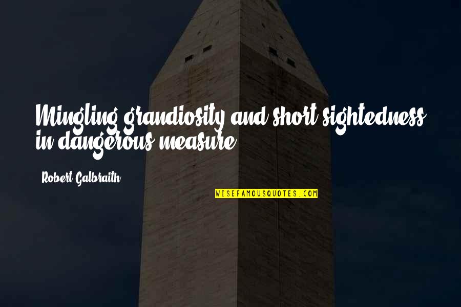 Archibalds Long Beach Quotes By Robert Galbraith: Mingling grandiosity and short-sightedness in dangerous measure. Archibalds Long Beach Quotes By Robert Galbraith: Mingling grandiosity and short-sightedness in dangerous measure.