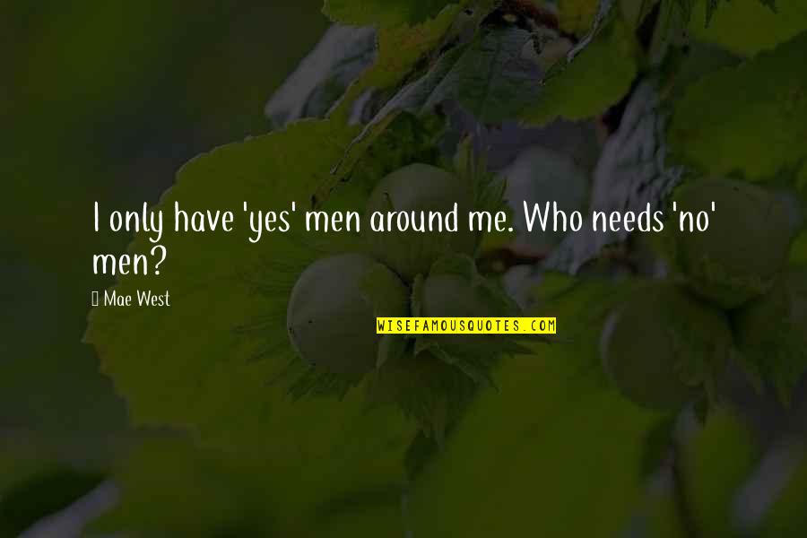 Archibong Temple Quotes By Mae West: I only have 'yes' men around me. Who
