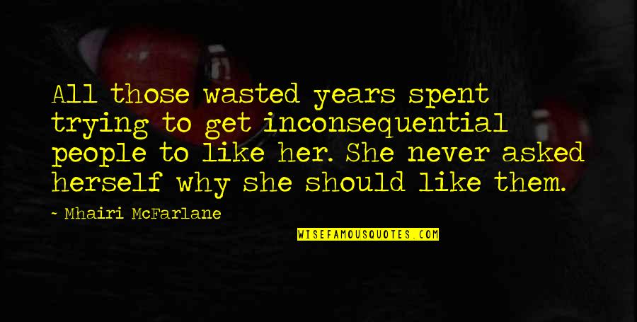 Archidona Quotes By Mhairi McFarlane: All those wasted years spent trying to get Archidona Quotes By Mhairi McFarlane: All those wasted years spent trying to get