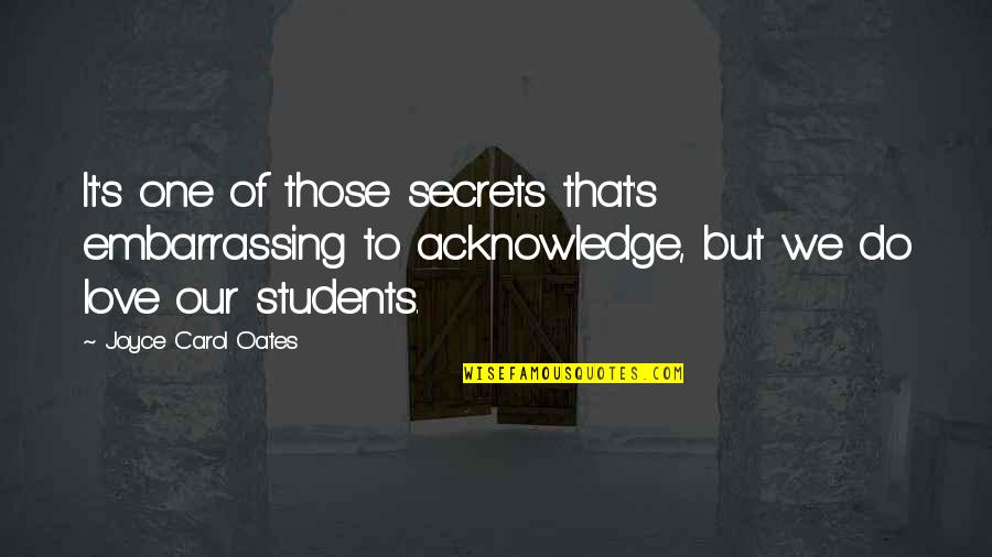 Archidona Turismo Quotes By Joyce Carol Oates: It's one of those secrets that's embarrassing to