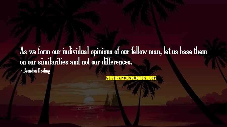 Archiduque Francisco Quotes By Brendan Dooling: As we form our individual opinions of our Archiduque Francisco Quotes By Brendan Dooling: As we form our individual opinions of our