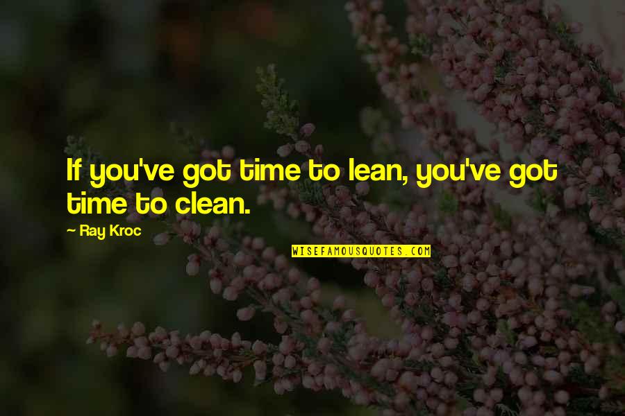 Archie Belaney Quotes By Ray Kroc: If you've got time to lean, you've got