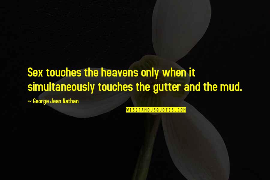 Archie Bunker Meathead Quotes By George Jean Nathan: Sex touches the heavens only when it simultaneously