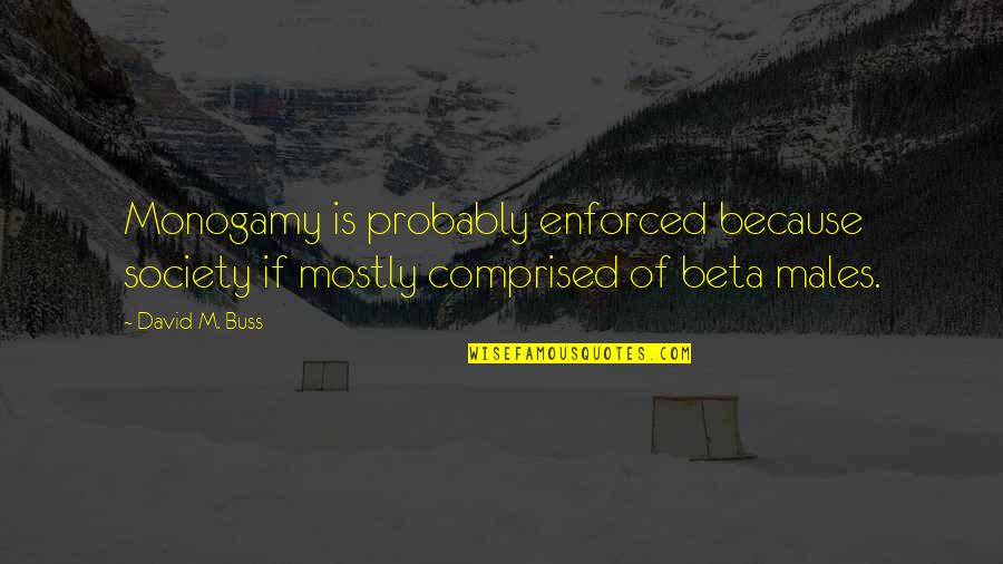 Archie Cochrane Quotes By David M. Buss: Monogamy is probably enforced because society if mostly