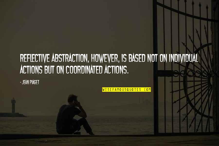 Archie Cochrane Quotes By Jean Piaget: Reflective abstraction, however, is based not on individual Archie Cochrane Quotes By Jean Piaget: Reflective abstraction, however, is based not on individual