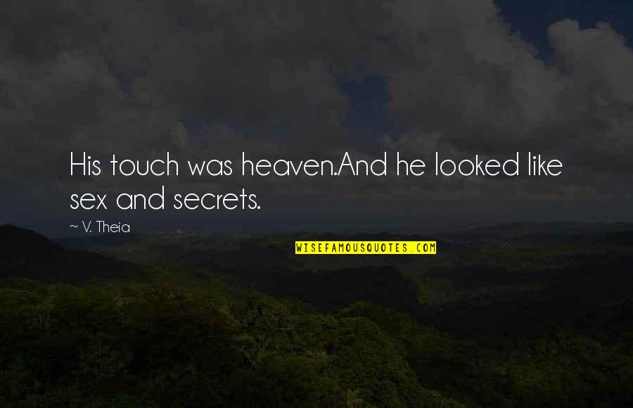Archie Cochrane Quotes By V. Theia: His touch was heaven.And he looked like sex