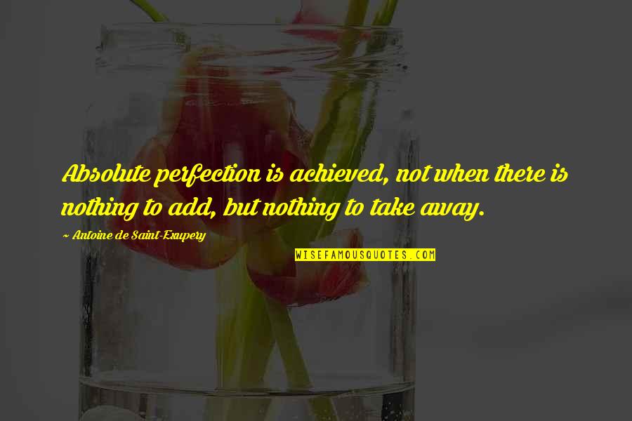 Archie Costello Quotes By Antoine De Saint-Exupery: Absolute perfection is achieved, not when there is