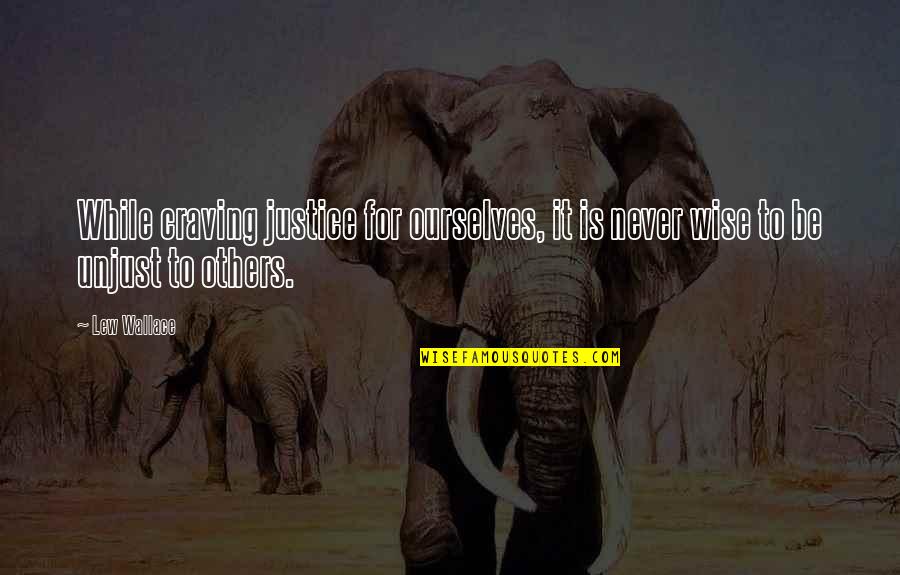 Archie Jughead Quotes By Lew Wallace: While craving justice for ourselves, it is never