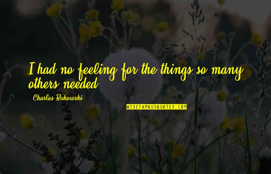 Archies Gallery Love Quotes By Charles Bukowski: I had no feeling for the things so