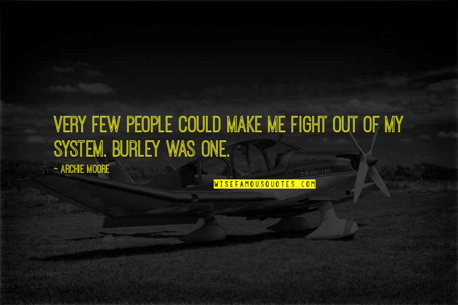 Archie's Quotes By Archie Moore: Very few people could make me fight out