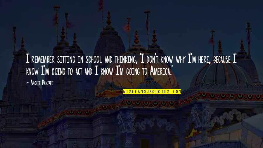 Archie's Quotes By Archie Panjabi: I remember sitting in school and thinking, 'I Archie's Quotes By Archie Panjabi: I remember sitting in school and thinking, 'I