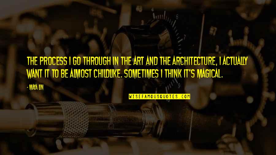 Archilla Origin Quotes By Maya Lin: The process I go through in the art Archilla Origin Quotes By Maya Lin: The process I go through in the art