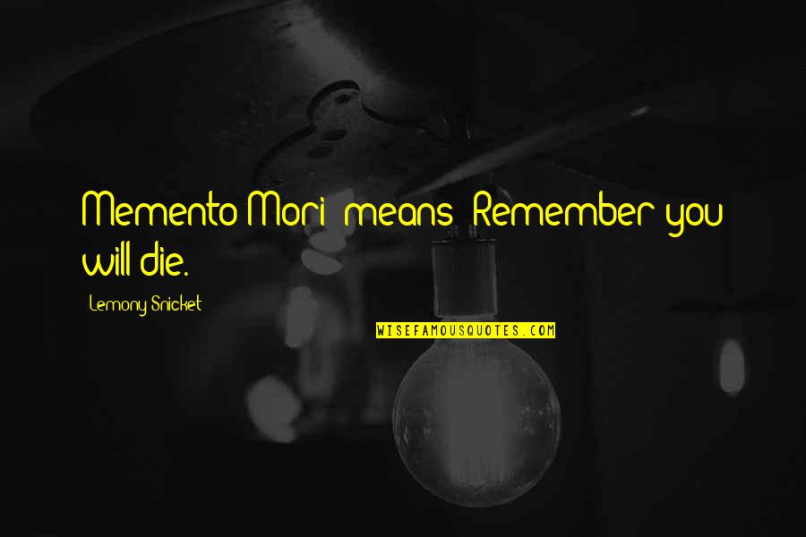 Archilla Smith Quotes By Lemony Snicket: Memento Mori' means 'Remember you will die.