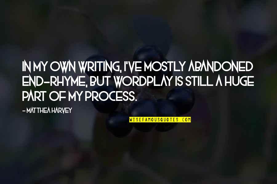 Archilles Quotes By Matthea Harvey: In my own writing, I've mostly abandoned end-rhyme,
