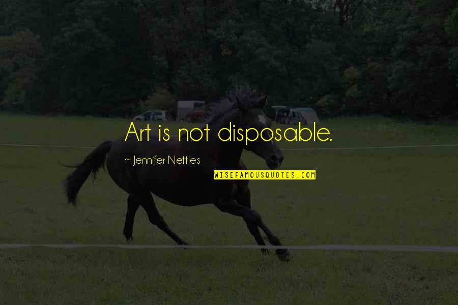 Archilochus Translation Quotes By Jennifer Nettles: Art is not disposable. Archilochus Translation Quotes By Jennifer Nettles: Art is not disposable.