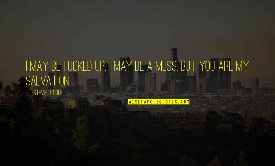 Archimedean Main Quotes By Stevie J. Cole: I may be fucked up, I may be Archimedean Main Quotes By Stevie J. Cole: I may be fucked up, I may be