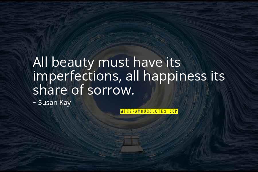 Archimedean Main Quotes By Susan Kay: All beauty must have its imperfections, all happiness