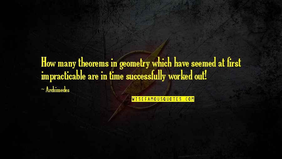 Archimedes Best Quotes By Archimedes: How many theorems in geometry which have seemed