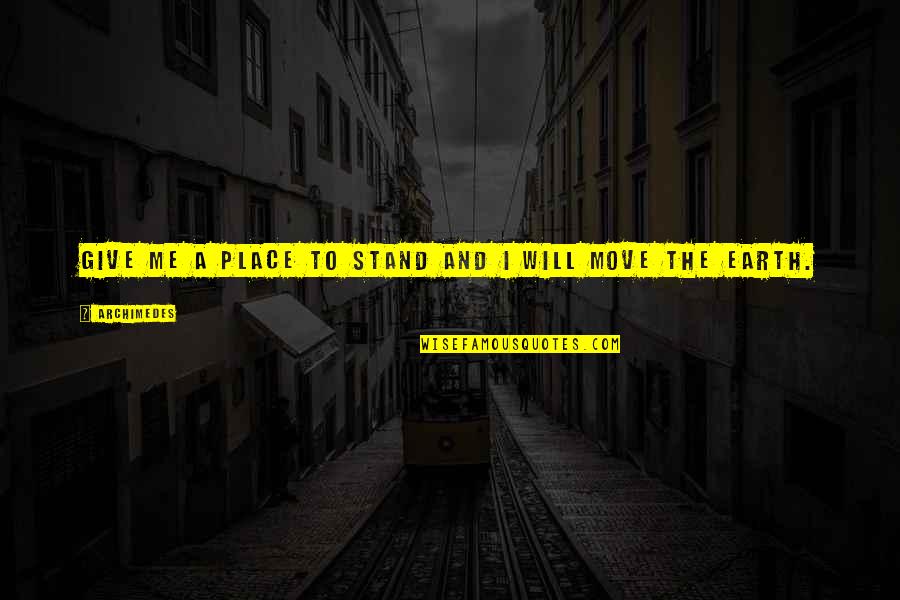 Archimedes Best Quotes By Archimedes: Give me a place to stand and I
