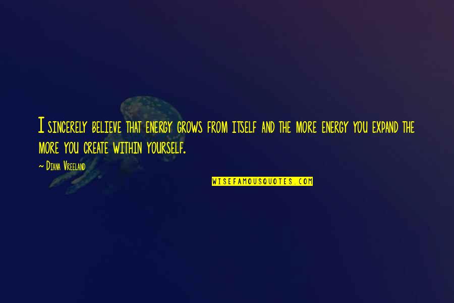 Archimedes Owl Quotes By Diana Vreeland: I sincerely believe that energy grows from itself Archimedes Owl Quotes By Diana Vreeland: I sincerely believe that energy grows from itself