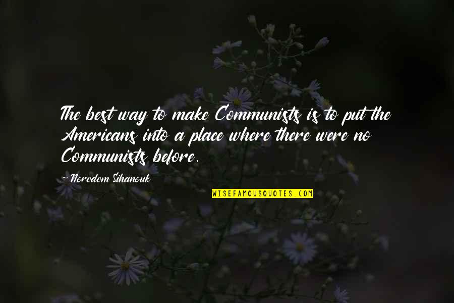 Archimonde Quotes By Norodom Sihanouk: The best way to make Communists is to Archimonde Quotes By Norodom Sihanouk: The best way to make Communists is to