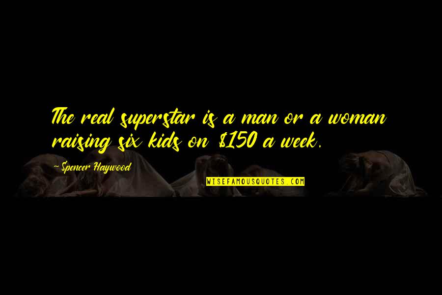 Archipelago Candles Quotes By Spencer Haywood: The real superstar is a man or a Archipelago Candles Quotes By Spencer Haywood: The real superstar is a man or a